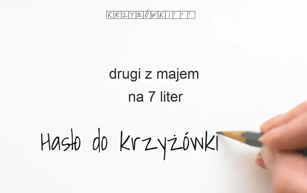 Drugi z majem krzyżówka: poznaj wszystkie możliwe rozwiązania i hasła